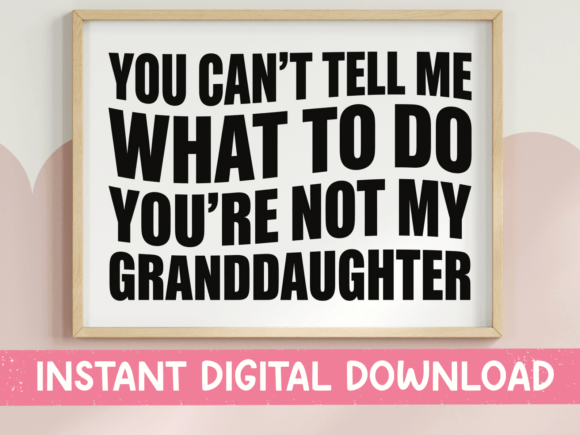 Cant Tell Me Granddaughter SVG PNG
