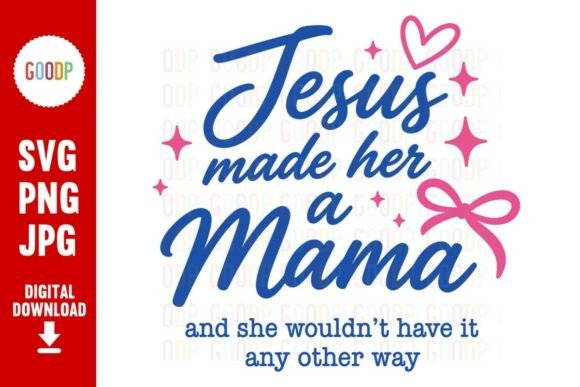 Jesus Made Her a Mama SVG