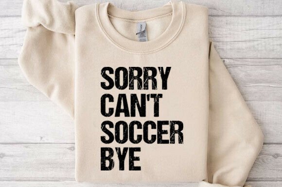 Sorry Can’t Soccer Bye SVG